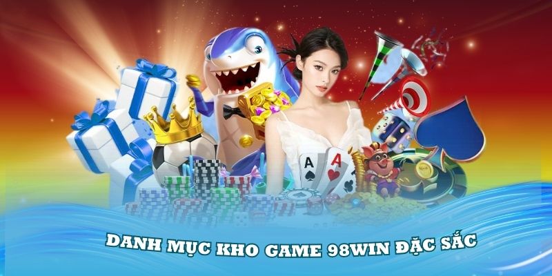 Khám phá danh mục kho game 98Win đặc sắc