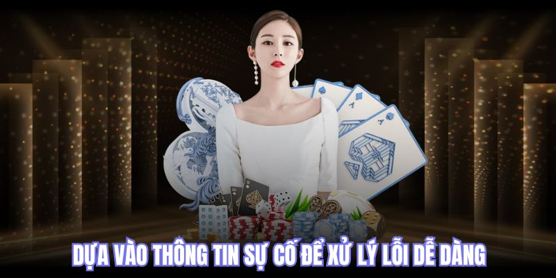 Dựa vào thông tin sự cố để xử lý lỗi dễ dàng