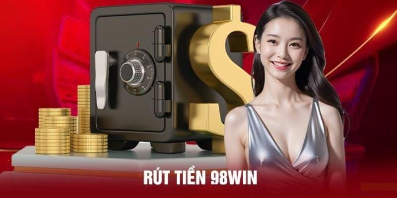 Yêu cầu rút tiền 98win